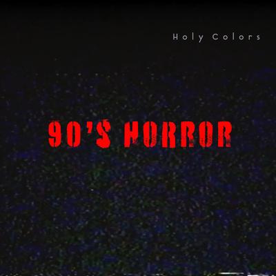 90's Horror By Holy Colors's cover