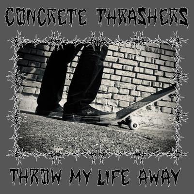 Throw My Life Away By Concrete Thrashers's cover