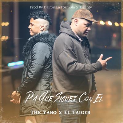 Pa Que Sigues Con El By The Yabo, Dairon La Formula, El Taiger, Twenty Production's cover