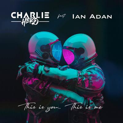 This is you, this is me By Charlie Hers, Ian Adan's cover