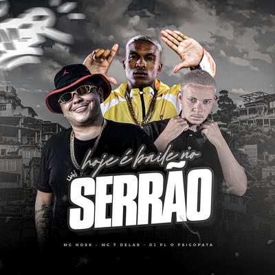 Mtg - Hoje É Baile no Serrão By DJ PL O PSICOPATA, mc nosk, Mc 7 delas's cover