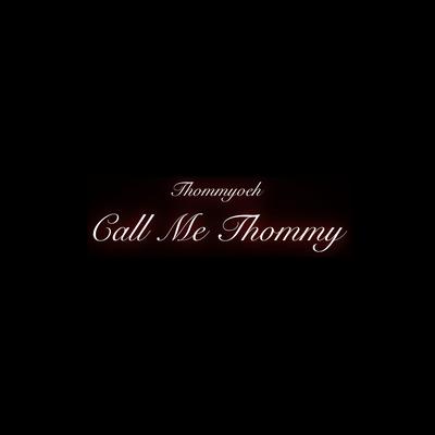 Call Me Thommy By Thommyoeh's cover