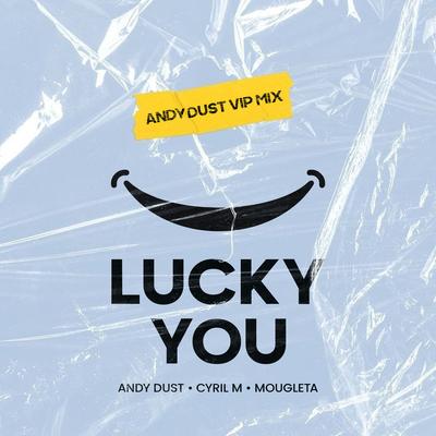 Lucky You (Andy Dust VIP Mix) By Andy Dust, Cyril M, Mougleta's cover