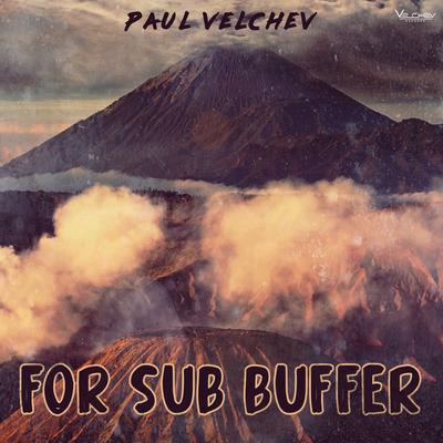 For Sub Buffer By Paul Velchev's cover