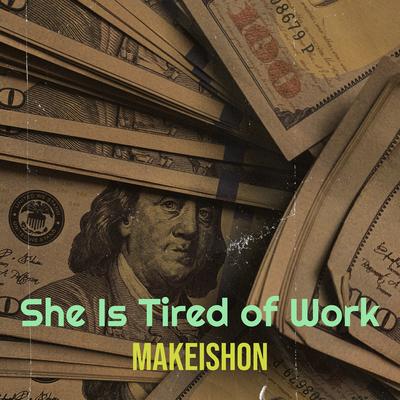 She Is Tired of Work By Makeishon's cover