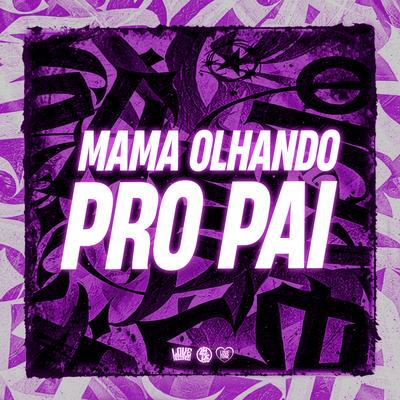 Mama Olhando pro Pai By Dj VN Maestro's cover