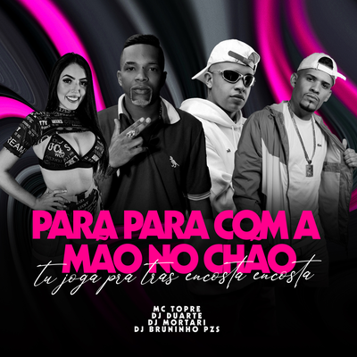 PARA COM A MÃO NO CHÃO vs TU JOGA PRA TRÁS ENCOSTA ENCOSTA By Mc Topre, DJ DUARTE, Dj Bruninho Pzs, DJ Mortari's cover