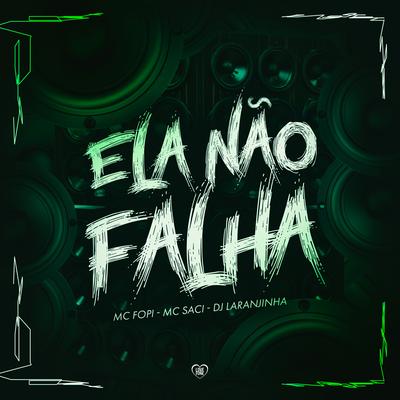 Ela Não Falha By Mc Fopi, Dj Laranjinha, Love Funk, MC Saci's cover
