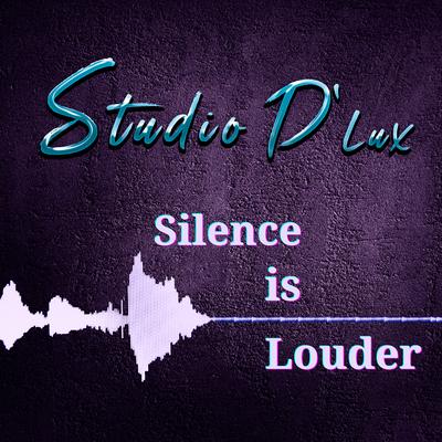 Silence Is Louder By Studio D'Lux's cover