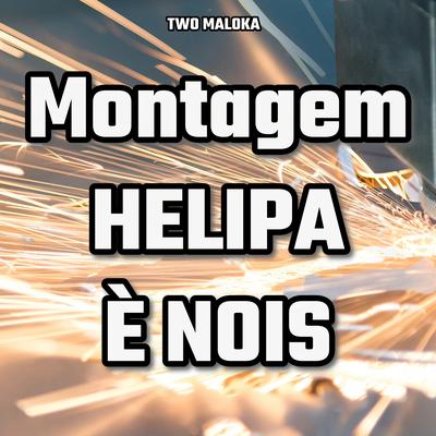 Montagem Helipa É Nois By Two Maloka's cover