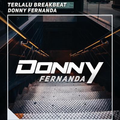 Terlalu Breakbeat By Donny Fernanda, DJ Luthfi AP's cover