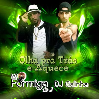 Olha Pra Trás e Aquece By mc formiga do J, Dj galinha's cover