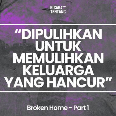 Dipulihkan Untuk Memulihkan keluarga yang Hancur - Broken Home, Pt. 1 (Bicara Tentang)'s cover