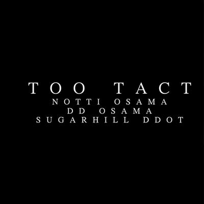 Too Tact (feat. Notti Osama & DD Osama) By SugarHill Ddot, Notti Osama, DD Osama's cover