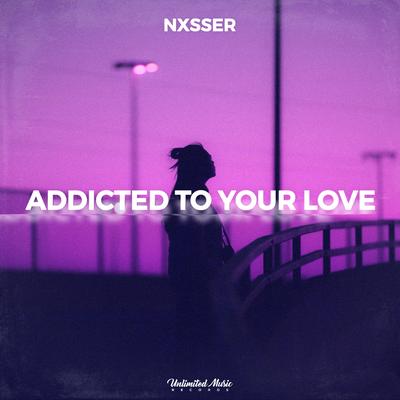 Addicted To Your Love By Nxsser's cover