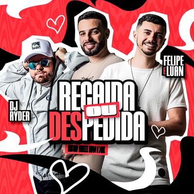 Recaída ou Despedida (Remix) By DJ Ryder, Felipe e Luan's cover