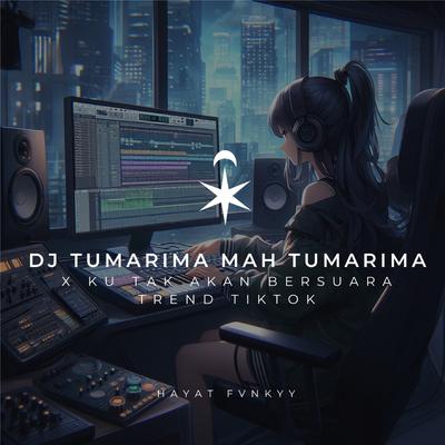 DJ Tumarima Mah Tumarima X Ku Tak Akan Bersuara (Trend Tiktok)'s cover