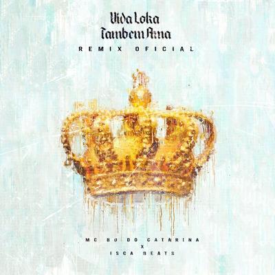 Vida Loka Também Ama - Remix Oficial By MC Bo do Catarina, Isca Beats's cover