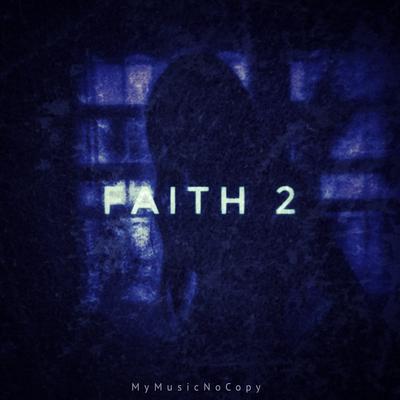 FAITH 2 By MyMusicNoCopy's cover