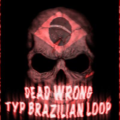 DEAD WRONG TYPE BRAZILIAN LOOP - SUPER SLOWED By Anar's cover