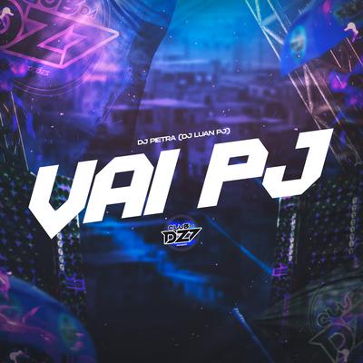 VAI PJ By DJ Pietra, CLUB DA DZ7, DJ Luan PJ's cover