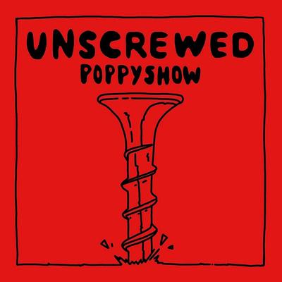 Unscrewed By Poppyshow's cover