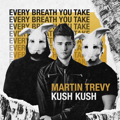 Every Breath You Take By Martin Trevy, Kush Kush's cover