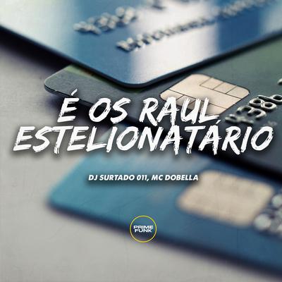 É os Raul Estelionatário By DJ Surtado 011, Mc Dobella's cover