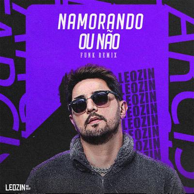 Namorando ou Não (Funk) By 700Tas, Leozinn No Beat's cover