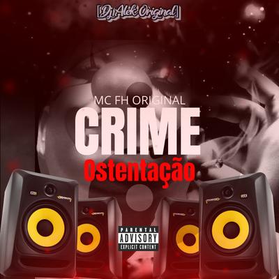 Crime Ostentação By Djalekoriginal, MC FH ORIGINAL's cover