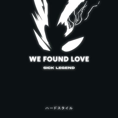 WE FOUND LOVE HARDSTYLE By SICK LEGEND's cover