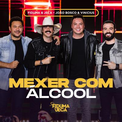 Mexer Com Álcool (Ao Vivo) By Fiduma & Jeca, João Bosco & Vinicius's cover