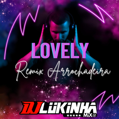 Lovely (Remix Arrochadeira) By DJ Lukinha's cover