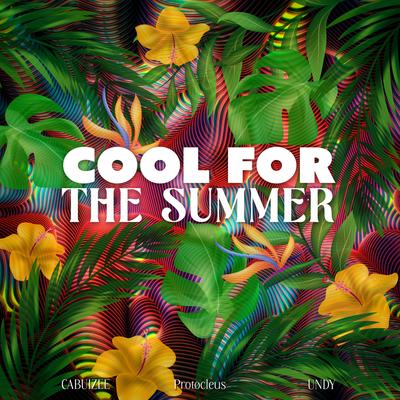 Cool For The Summer By Cabuizee, Protocleus, Undy's cover