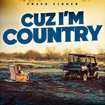 Cuz I'm Country By Creed Fisher's cover