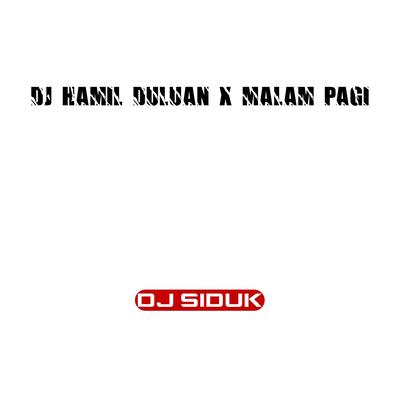 DJ HAMIL DULUAN X MALAM PAGI's cover