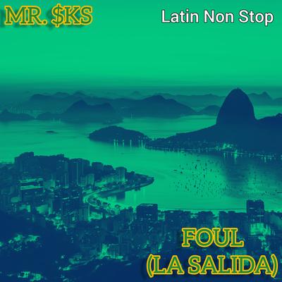 Foul (La Salida) Latin Non Stop By MR. $KS's cover