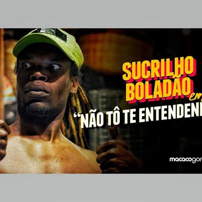 Não Tô Te Entendendo By Sucrilho Boladão's cover
