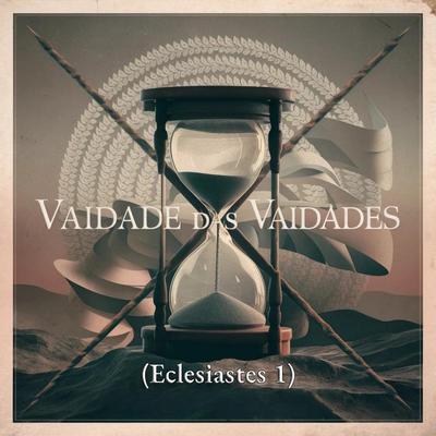 Vaidade das Vaidades (Eclesiastes 1)'s cover