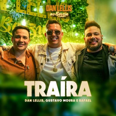 Traíra (Dan Lellis no Barzin, Ao Vivo) By Dan Lellis, Gustavo Moura & Rafael's cover