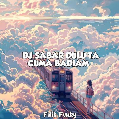 DJ Sabar Dulu Ta Cuma Badiam's cover