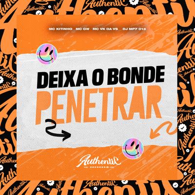 Deixa o Bonde Penetrar By DJ MP7 013, MC VK DA VS, Mc Gw, Mc Kitinho's cover
