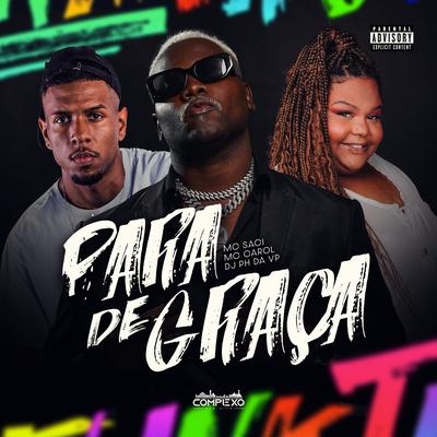 Para de Graça By MC Saci, Mc Carol, Dj Ph Da Vp's cover