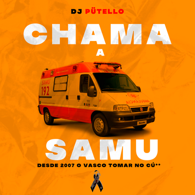 CHAMA A SAMU - DESDE 2007 O VASCO TOMAR NO CÚ** By DJ PÜTELLO, Piquezin Dos Cria's cover