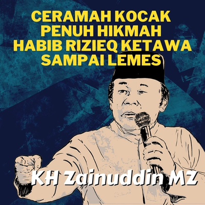 Ceramah Kocak Penuh Hikmah Habib Rizieq Ketawa Sampai Lemes - KH Zainuddin MZ's cover