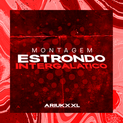 Montagem Estrondo Intergalático By ARIUKXXL's cover