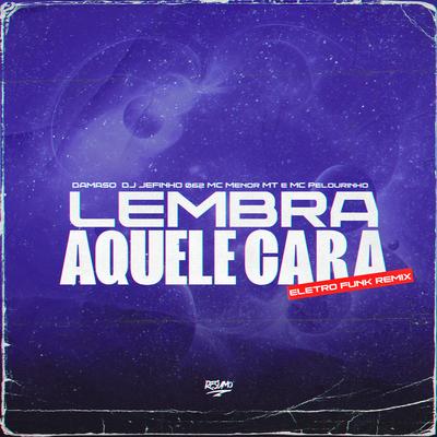 Lembra Aquele Cara By Damaso, DJ JEFINHO 062, MC Menor MT's cover