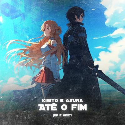 Até o Fim (Kirito e Asuna) By JRP, Meizy's cover