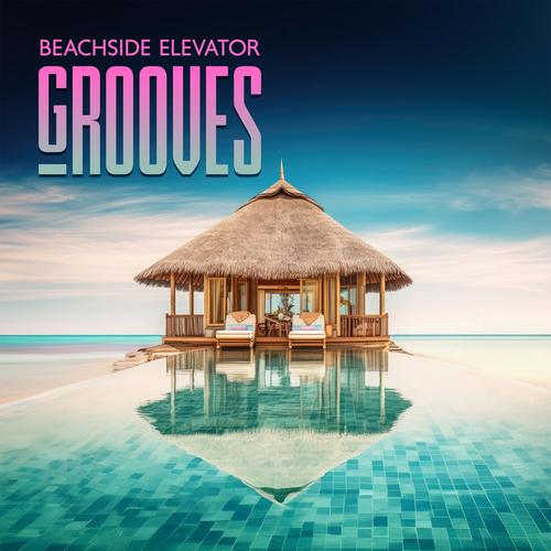 Beachside Elevator Grooves: Summer Hits, Ibiza Vibes, Hotel Lounge ...