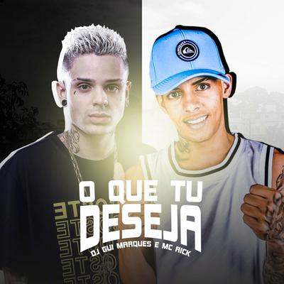 O Que Tu Deseja By Dj Gui Marques, MC Rick's cover